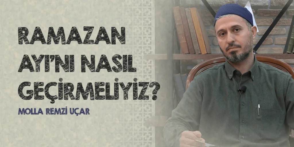 Molla Remzi Uçar "Ramazan ayı bir Mümin için büyük fırsattır"