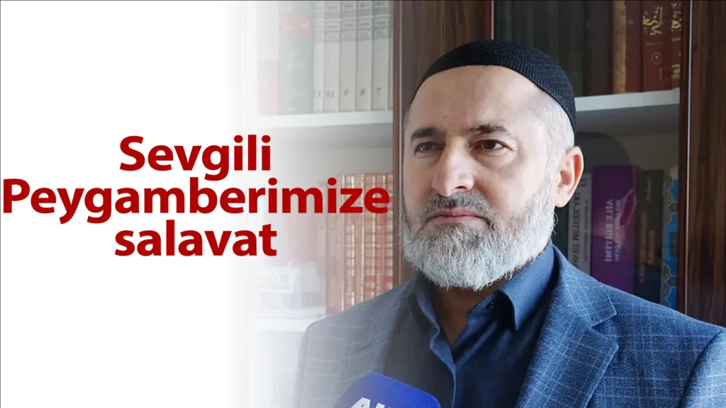 "Sevgili Peygamberimize Salavat Getirmeyi Alışkanlık Haline Getirmeliyiz"