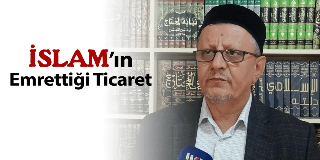 Molla Şimşek: İslam'ın emrettiği şekilde yapılan ticaret toplumu düzeltir